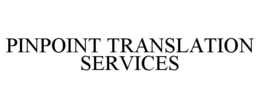 PINPOINT TRANSLATION SERVICES trademark