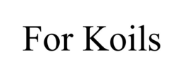 FOR KOILS trademark