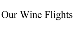 OUR WINE FLIGHTS trademark