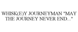 WHISK(E)Y JOURNEYMAN "MAY THE JOURNEY NEVER END..." trademark