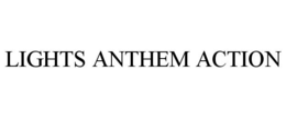 LIGHTS ANTHEM ACTION trademark