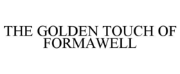 THE GOLDEN TOUCH OF FORMAWELL trademark