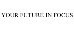 YOUR FUTURE IN FOCUS trademark
