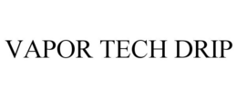VAPOR TECH DRIP trademark