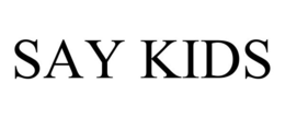 SAY KIDS trademark