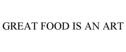 GREAT FOOD IS AN ART trademark
