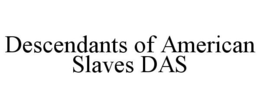 DESCENDANTS OF AMERICAN SLAVES DAS trademark