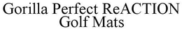 GORILLA PERFECT REACTION GOLF MATS trademark