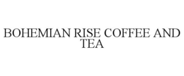 BOHEMIAN RISE COFFEE AND TEA trademark