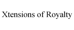 XTENSIONS OF ROYALTY trademark