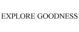 EXPLORE GOODNESS trademark