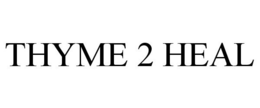THYME 2 HEAL trademark