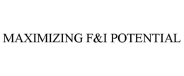 MAXIMIZING F&I POTENTIAL trademark