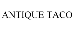 ANTIQUE TACO trademark