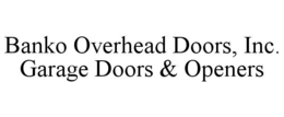BANKO OVERHEAD DOORS, INC. GARAGE DOORS & OPENERS trademark