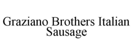 GRAZIANO BROTHERS ITALIAN SAUSAGE trademark