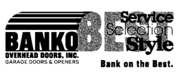 BANKO OVERHEAD DOORS, INC. GARAGE DOORS & OPENERS BEST SERVICE SELECTION STYLE BANK ON THE BEST. trademark