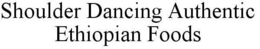 SHOULDER DANCING AUTHENTIC ETHIOPIAN FOODS trademark