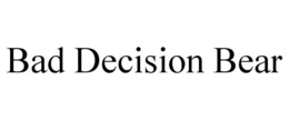 BAD DECISION BEAR trademark