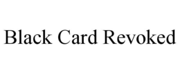 BLACK CARD REVOKED trademark