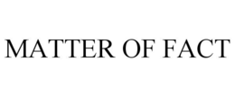MATTER OF FACT trademark
