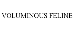 VOLUMINOUS FELINE trademark