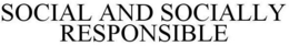 SOCIAL AND SOCIALLY RESPONSIBLE trademark