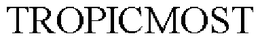 TROPICMOST trademark