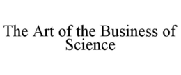 THE ART OF THE BUSINESS OF SCIENCE trademark