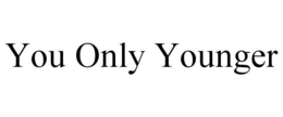 YOU ONLY YOUNGER trademark