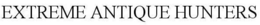 EXTREME ANTIQUE HUNTERS trademark