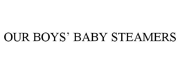 OUR BOYS' BABY STEAMERS trademark