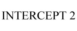 INTERCEPT 2 trademark