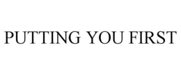 PUTTING YOU FIRST trademark