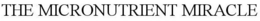THE MICRONUTRIENT MIRACLE trademark
