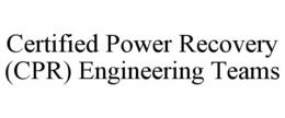 CERTIFIED POWER RECOVERY (CPR) ENGINEERING TEAMS trademark