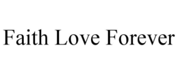 FAITH LOVE FOREVER trademark