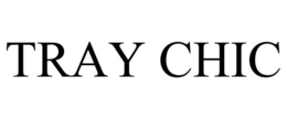 TRAY CHIC trademark