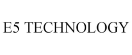 E5 TECHNOLOGY trademark