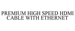 PREMIUM HIGH SPEED HDMI CABLE WITH ETHERNET trademark