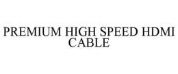 PREMIUM HIGH SPEED HDMI CABLE trademark