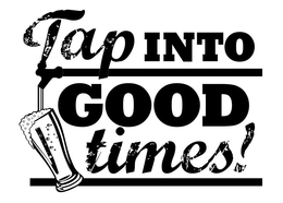 TAP INTO GOOD TIMES! trademark