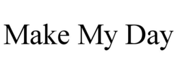 MAKE MY DAY trademark