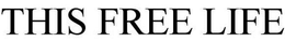 THIS FREE LIFE trademark