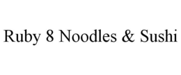 RUBY 8 NOODLES & SUSHI trademark