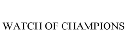 WATCH OF CHAMPIONS trademark
