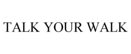 TALK YOUR WALK trademark