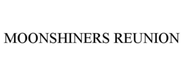 MOONSHINERS REUNION trademark