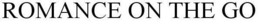 ROMANCE ON THE GO trademark