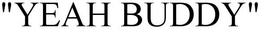 "YEAH BUDDY" trademark